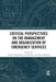 Critical Perspectives on the Management and Organization of Emergency Services by Paresh Wankhade
