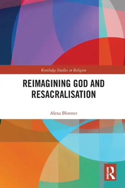 Reimagining God and Resacralisation by Alexa Blonner