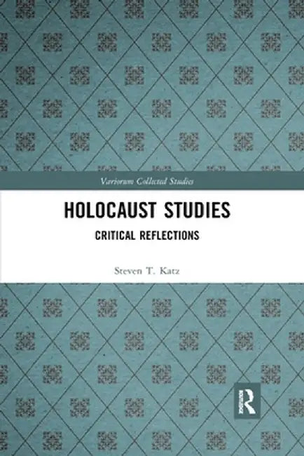 Holocaust Studies: Critical Reflections by Steven T. Katz