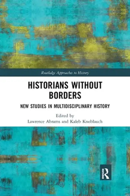 Historians Without Borders: New Studies in Multidisciplinary History by Lawrence Abrams