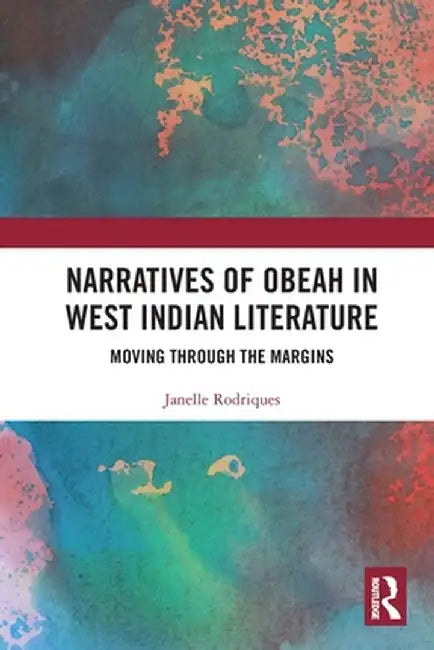 Narratives of Obeah in West Indian Literature: Moving Through the Margins by Janelle Rodriques
