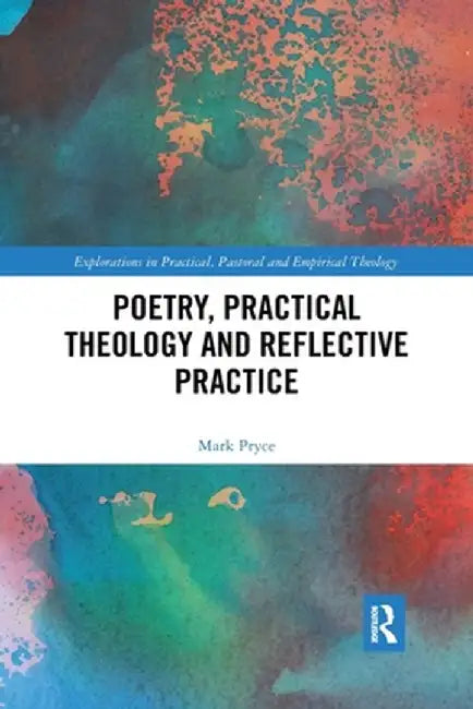 Poetry, Practical Theology and Reflective Practice by Mark Pryce