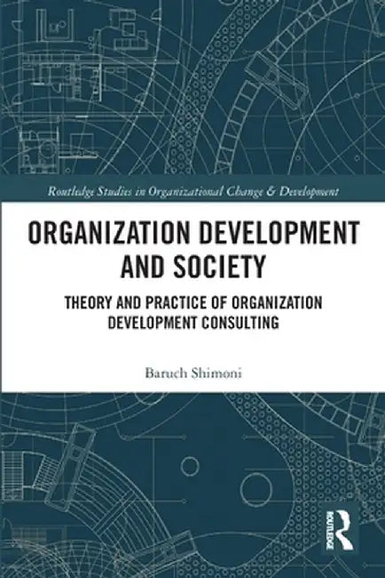 Organization Development and Society: Theory and Practice of Organization Development Consulting by Baruch Shimoni