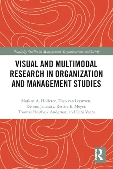 Visual and Multimodal Research in Organization and Management Studies by Markus Höllerer