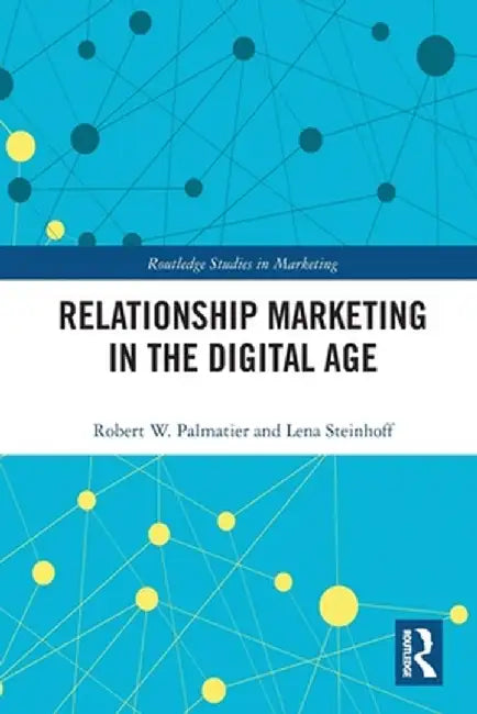 Relationship Marketing in the Digital Age by Robert Palmatier