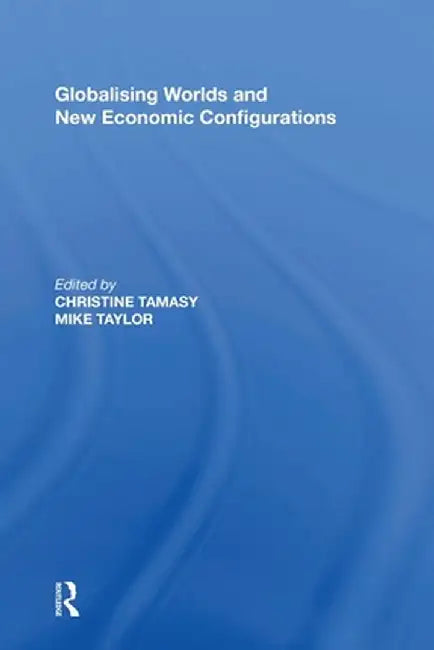 Globalising Worlds and New Economic Configurations by Christine Tamasy