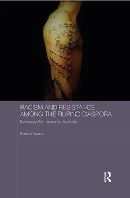 Racism and Resistance Among the Filipino Diaspora: Everyday Anti-Racism in Australia by Kristine Aquino