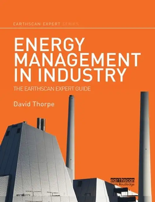Energy Management in Industry: The Earthscan Expert Guide by David Thorpe