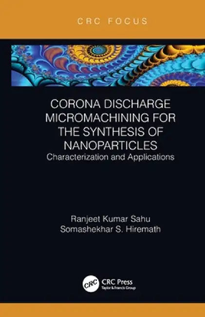 Corona Discharge Micromachining for the Synthesis of Nanoparticles: Characterization and Applications by Ranjeet Kumar Sahu