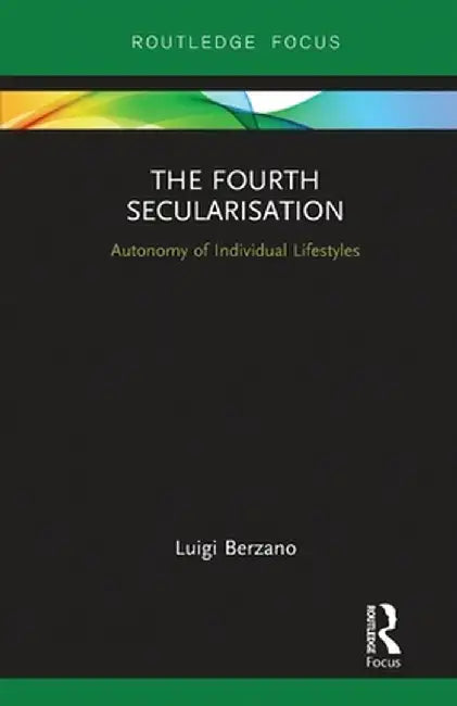 The Fourth Secularisation: Autonomy of Individual Lifestyles by Luigi Berzano