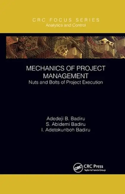Mechanics of Project Management: Nuts and Bolts of Project Execution by Adedeji B. Badiru