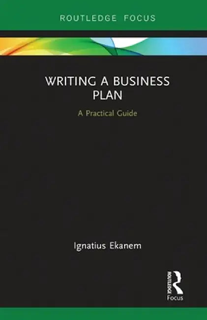 Writing a Business Plan: A Practical Guide by Ignatius Ekanem