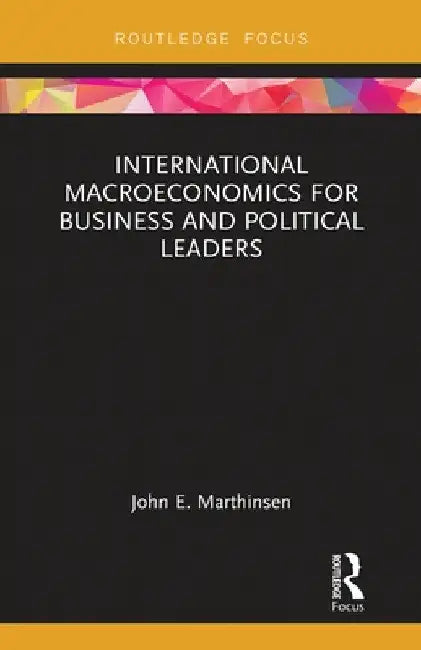 International Macroeconomics for Business and Political Leaders by John Marthinsen