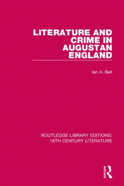 Literature and Crime in Augustan England by Bell Ian A.