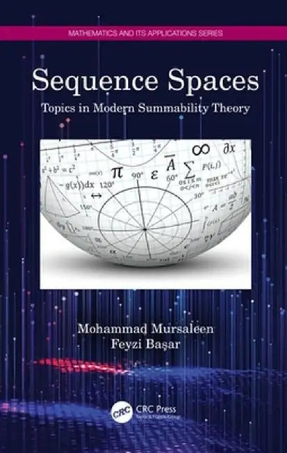 Sequence Spaces: Topics in Modern Summability Theory by Mohammad Mursaleen