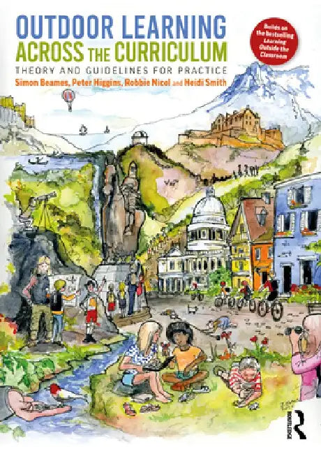 Outdoor Learning Across the Curriculum: Theory and Guidelines for Practice by Simon Beames