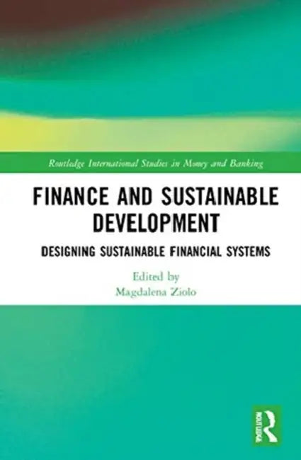 Finance and Sustainable Development: Designing Sustainable Financial Systems by Ziolo Magdalena