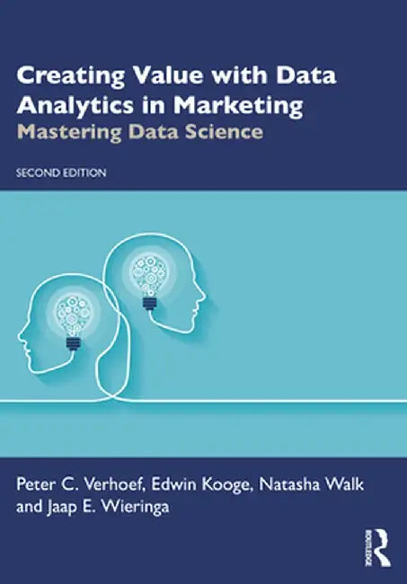Creating Value with Data Analytics in Marketing: Mastering Data Science by jaap E. Wieringa