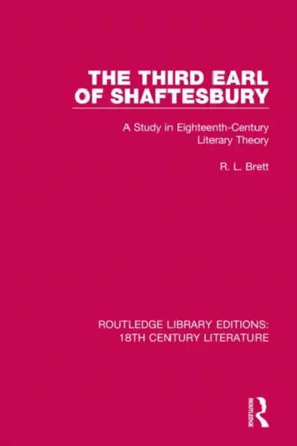 The Third Earl of Shaftesbury: A Study in Eighteenth-Century Literary Theory by Brett R.L.