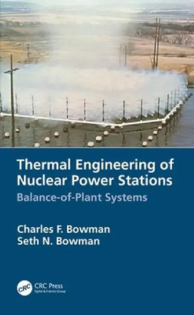Thermal Engineering of Nuclear Power Stations: Balance-Of-Plant Systems by Charles F. Bowman