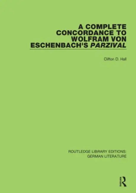 A Complete Concordance to Wolfram Von Eschenbach's Parzival by Hall Clifton D.