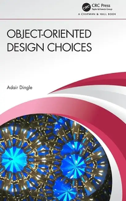 Object-Oriented Design Choices by Adair Dingle