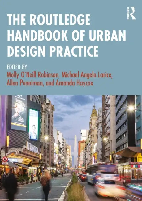 The Routledge Handbook of Urban Design Practice  by Molly O’Neill Robinson