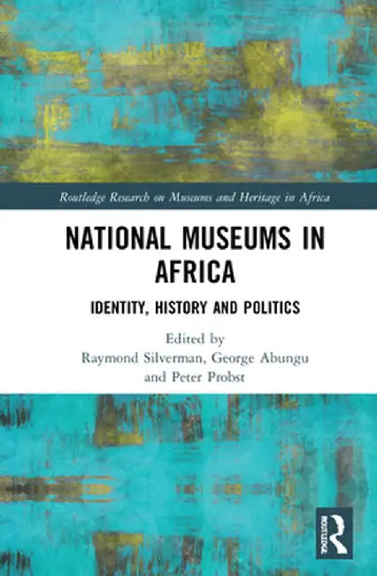 National Museums in Africa: Identity, History and Politics by Raymond Silverman