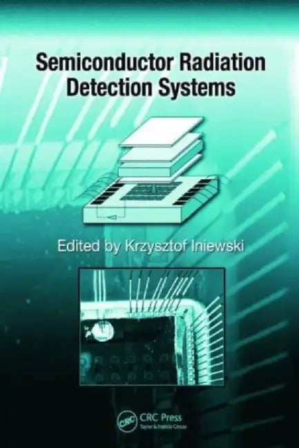 Semiconductor Radiation Detection Systems by Krzysztof Iniewski