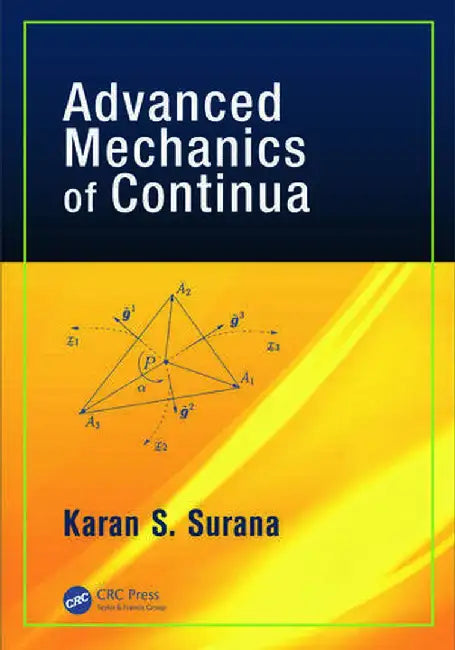 Advanced Mechanics of Continua by Karan S. Surana