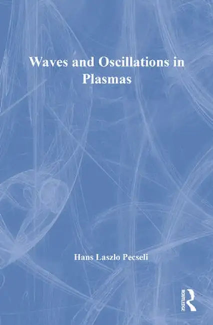 Waves and Oscillations in Plasmas by Hans Laszlo Pecseli