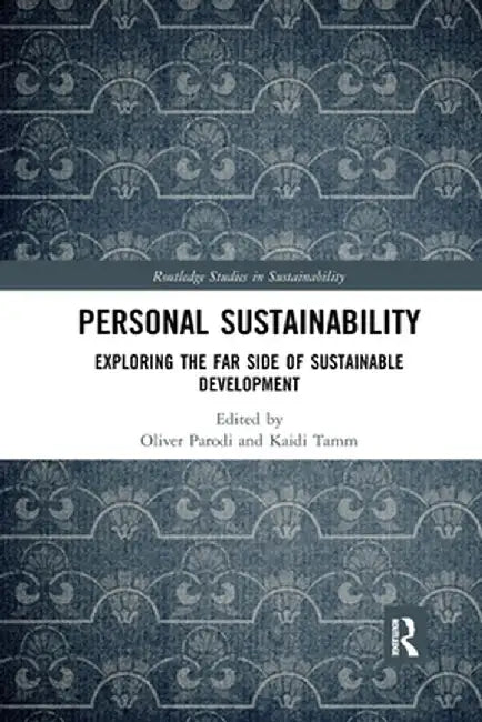 Personal Sustainability: Exploring the Far Side of Sustainable Development by Oliver Parodi