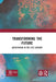 Transforming the Future: Anticipation in the 21st Century by Riel Miller