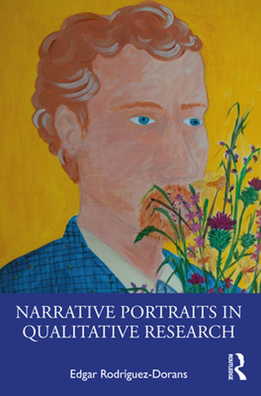 Narrative Portraits in Qualitative Research by Rodríguez-Dorans Edgar