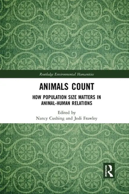Animals Count: How Population Size Matters in Animal-Human Relations by Nancy Cushing