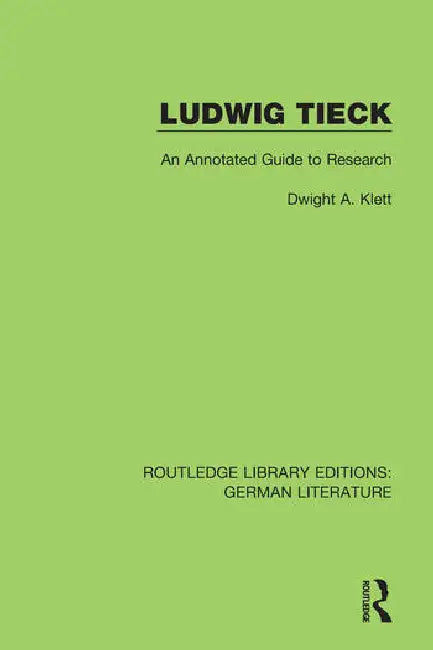 Ludwig Tieck: An Annotated Guide to Research by Klett Dwight