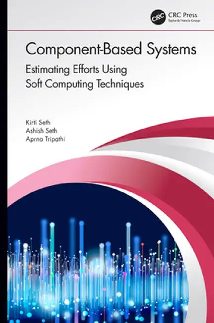 Component-Based Systems: Estimating Efforts Using Soft Computing Techniques by Kirti Seth