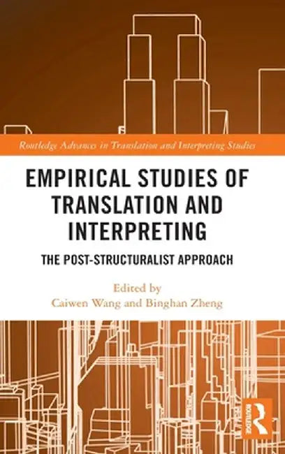 Empirical Studies of Translation and Interpreting: The Post-Structuralist Approach by Caiwen Wang