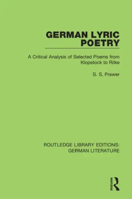 German Lyric Poetry: A Critical Analysis of Selected Poems from Klopstock to Rilke by Prawer Siegbert