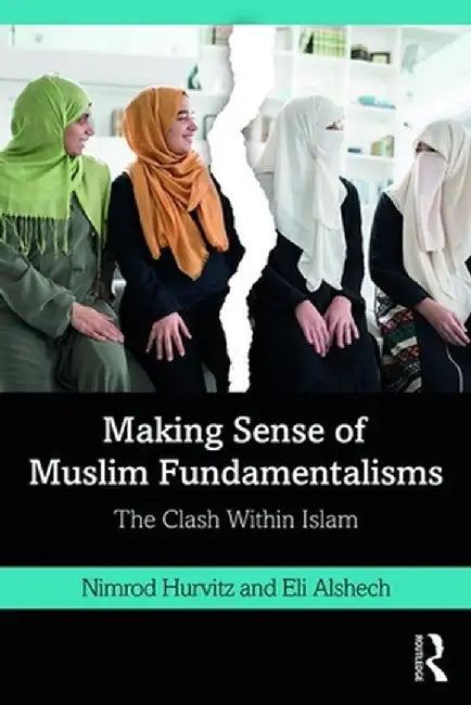 Making Sense of Muslim Fundamentalisms: The Clash Within Islam by Nimrod Hurvitz