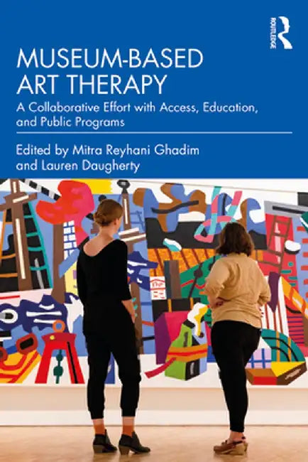 Museum-based Art Therapy: A Collaborative Effort with Access, Education, and Public Programs by Mitra Reyhani Ghadim