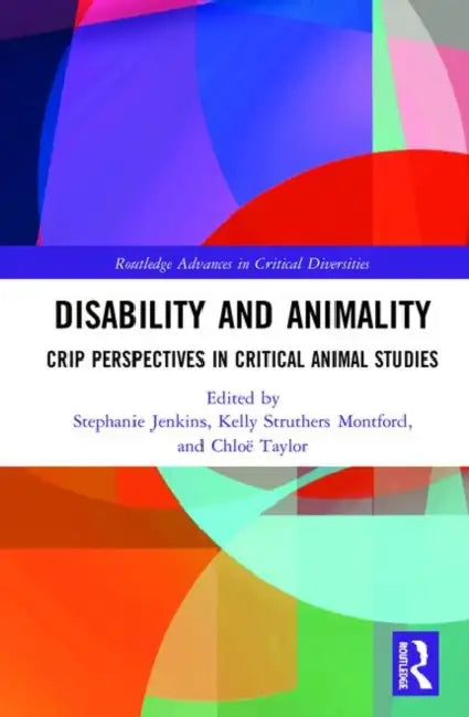 Disability and Animality: Crip Perspectives in Critical Animal Studies by Jenkins Stephanie