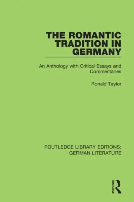 The Romantic Tradition in Germany: An Anthology with Critical Essays and Commentaries by Taylor Ronald