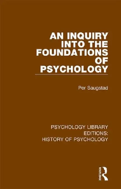 An Inquiry into the Foundations of Psychology by Per Saugstad