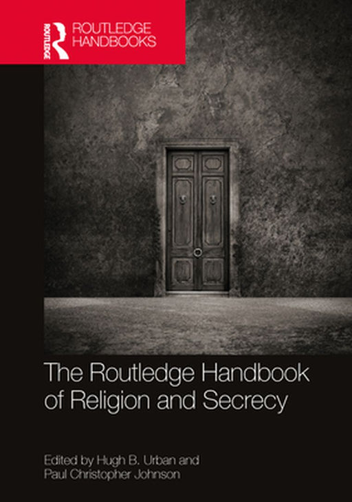 The Routledge Handbook of Religion and Secrecy by Urban, Hugh B.