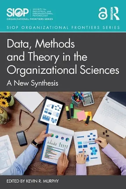 Data, Methods and Theory in the Organizational Sciences: A New Synthesis by Kevin R. Murphy