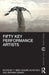 Fifty Key Performance Artists by T. Nikki Cesare Schotzko, Adriana Disman