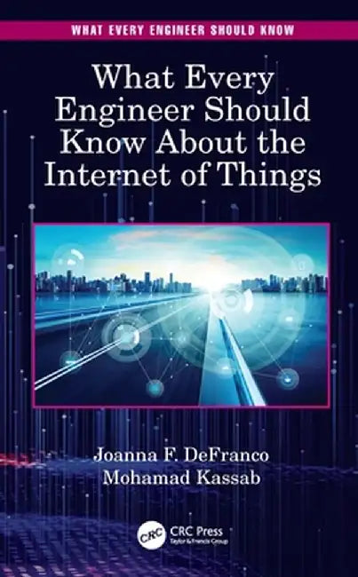What Every Engineer Should Know about the Internet of Things by Joanna F. DeFranco