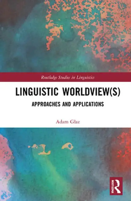 Linguistic Worldview(s): Approaches and Applications by Adam Glaz