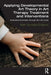 Applying Developmental Art Theory in Art Therapy Treatment and Interventions: Illustrative Examples Through the Life Cycle by Elizabeth Gonzalez-Dolginko